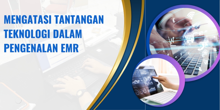 Mengatasi Tantangan Teknologi dalam Pengenalan EMR (Electronic Medical Record)